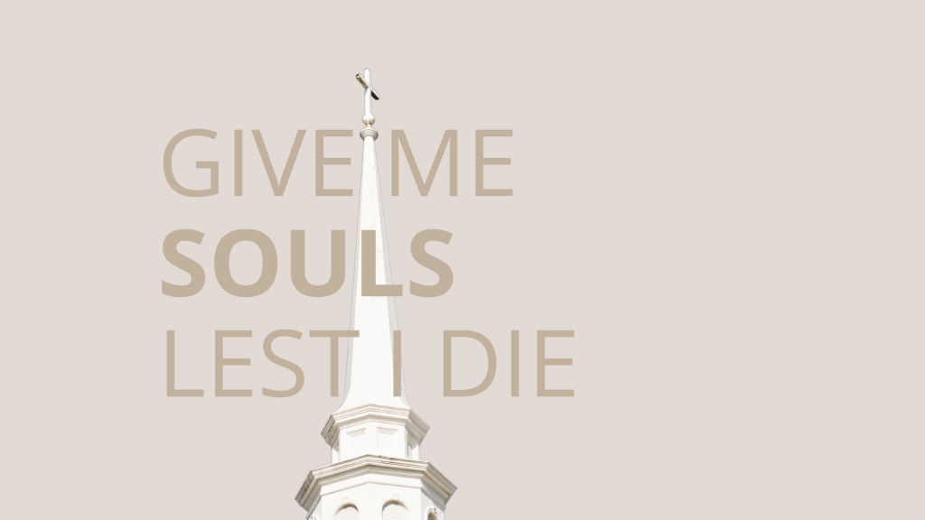 GIVE ME SOULS LEST I&nbsp;DIE