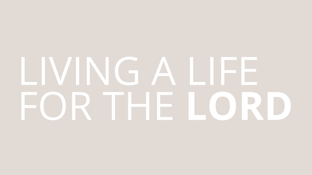 LIVING A LIFE FOR THE&nbsp;LORD