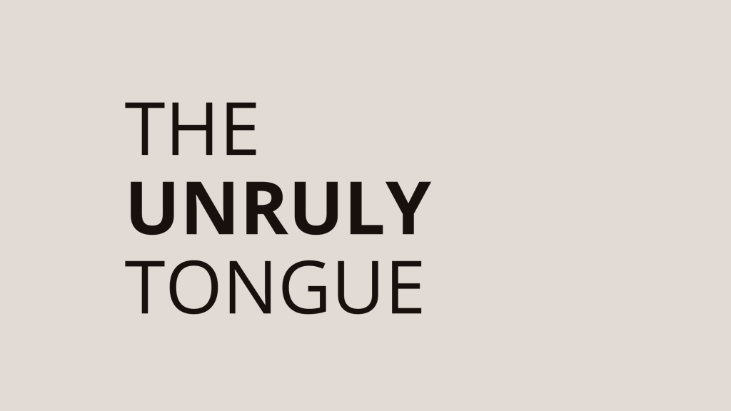 THE UNRULY TONGUE