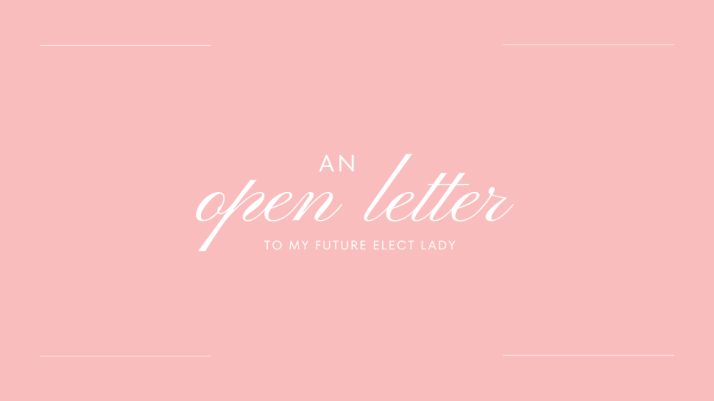 AN OPEN LETTER TO MY FUTURE ELECT&nbsp;LADY