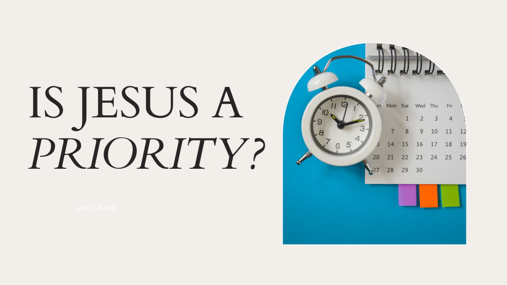 IS JESUS REALLY A&nbsp;PRIORITY?