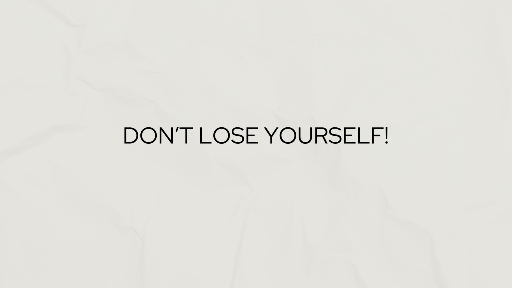 DON’T LOSE YOURSELF